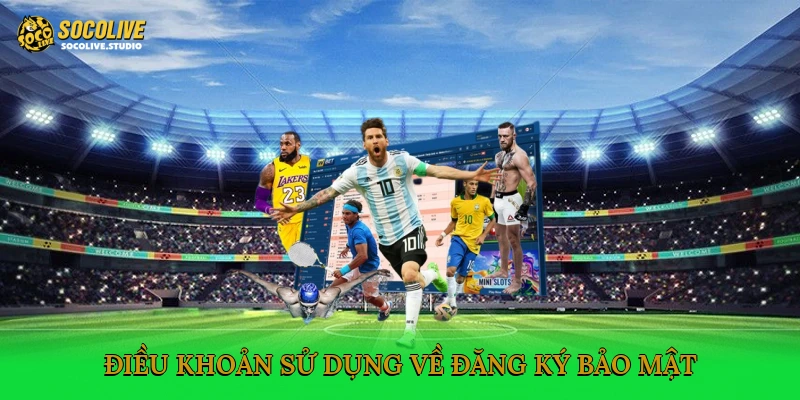 Điều khoản sử dụng về đăng ký, bảo mật